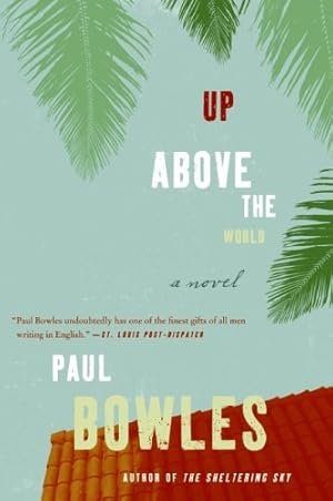 Seller image for Up Above the World: A Novel by Bowles, Paul [Paperback ] for sale by booksXpress