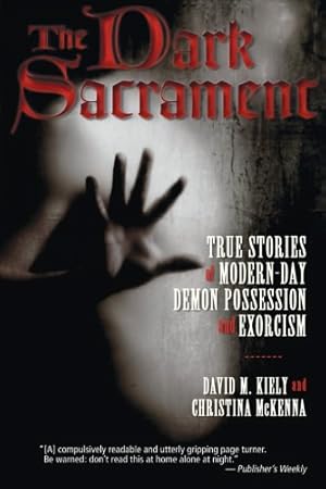 Seller image for The Dark Sacrament: True Stories of Modern-Day Demon Possession and Exorcism by Kiely, David, McKenna, Christina [Paperback ] for sale by booksXpress