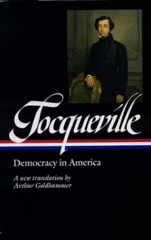 Seller image for Alexis de Tocqueville: Democracy in America (LOA #147): A new translation by Arthur Goldhammer (Library of America) by Alexis de Tocqueville [Hardcover ] for sale by booksXpress