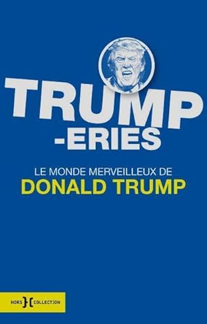 trumperies ; le monde merveilleux de Donald Trump