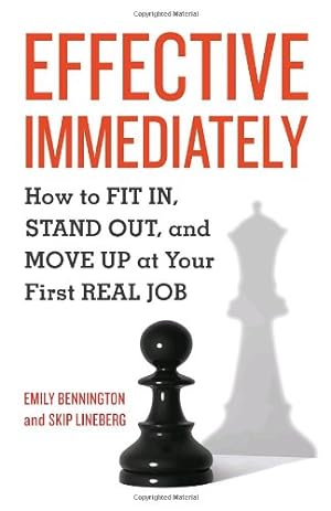 Immagine del venditore per Effective Immediately: How to Fit In, Stand Out, and Move Up at Your First Real Job by Bennington, Emily, Lineberg, Skip [Paperback ] venduto da booksXpress