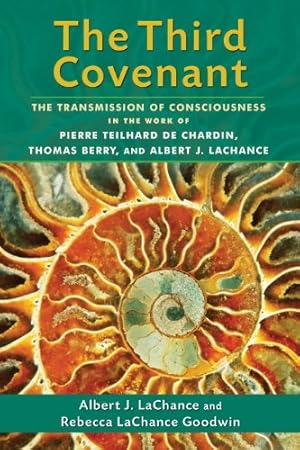 Seller image for The Third Covenant: The Transmission of Consciousness in the Work of Pierre Teilhard de Chardin, Thomas Berry, and Albert J. LaChance by LaChance, Albert J., Goodwin, Rebecca LaChance [Paperback ] for sale by booksXpress