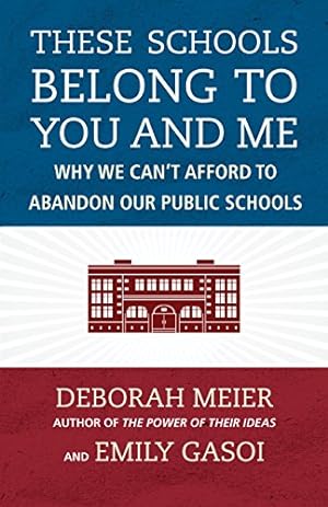 Immagine del venditore per These Schools Belong to You and Me: Why We Can't Afford to Abandon Our Public Schools by Meier, Deborah, Gasoi, Emily [Paperback ] venduto da booksXpress