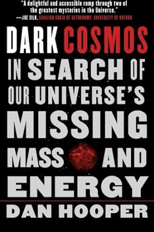 Seller image for Dark Cosmos: In Search of Our Universe's Missing Mass and Energy by Hooper, Dan [Paperback ] for sale by booksXpress