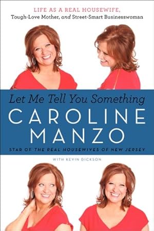 Seller image for Let Me Tell You Something: Life as a Real Housewife, Tough-Love Mother, and Street-Smart Businesswoman by Manzo, Caroline [Paperback ] for sale by booksXpress