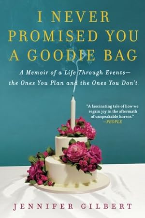 Seller image for I Never Promised You a Goodie Bag: A Memoir of a Life Through Events--the Ones You Plan and the Ones You Don't by Gilbert, Jennifer [Paperback ] for sale by booksXpress