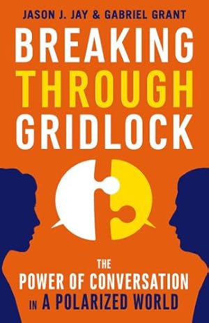 Seller image for Breaking Through Gridlock: The Power of Conversation in a Polarized World by Jay, Jason, Grant, Gabriel [Paperback ] for sale by booksXpress