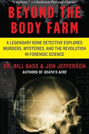 Seller image for Beyond the Body Farm: A Legendary Bone Detective Explores Murders, Mysteries, and the Revolution in Forensic Science by Bass, Dr. Bill, Jefferson, Jon [Paperback ] for sale by booksXpress