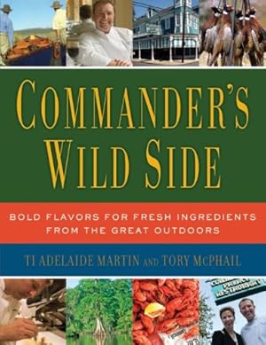 Imagen del vendedor de Commander's Wild Side: Bold Flavors for Fresh Ingredients from the Great Outdoors by Martin, Ti Adelaide, McPhail, Tory [Hardcover ] a la venta por booksXpress