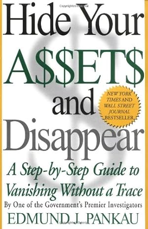 Seller image for Hide Your Assets and Disappear: A Step-by-Step Guide to Vanishing Without a Trace by Pankau, Edmund [Paperback ] for sale by booksXpress