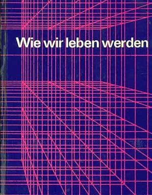 Bild des Verkufers fr Wie wir leben werden. Herausgeber: Siemens AG, Bereich Medizinische Technik. zum Verkauf von Online-Buchversand  Die Eule