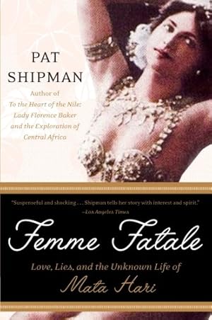 Seller image for Femme Fatale: Love, Lies, and the Unknown Life of Mata Hari by Shipman, Pat [Paperback ] for sale by booksXpress