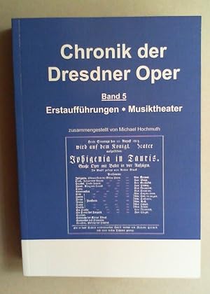 Bild des Verkufers fr Chronik der Dresdner Oper. Bd. V: Erstauffhrungen Musiktheater. zum Verkauf von Antiquariat Sander