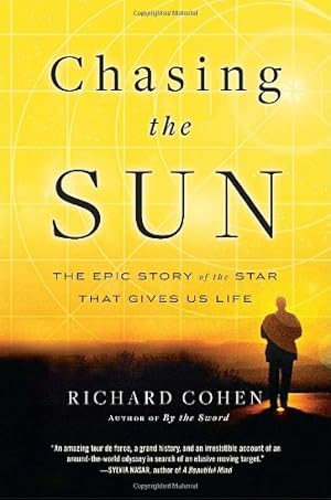 Immagine del venditore per Chasing the Sun: The Epic Story of the Star That Gives Us Life by Cohen, Richard [Paperback ] venduto da booksXpress