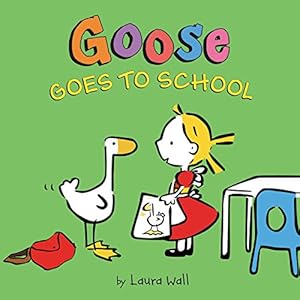 Seller image for Goose Goes to School by Wall, Laura [Hardcover ] for sale by booksXpress