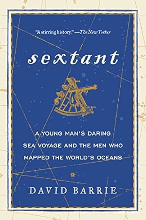 Immagine del venditore per Sextant: A Young Man's Daring Sea Voyage and the Men Who Mapped the World's Oceans by Barrie, David [Paperback ] venduto da booksXpress