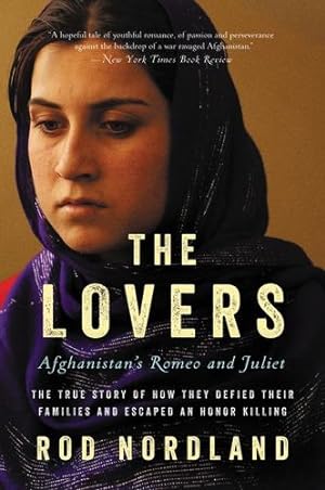 Immagine del venditore per The Lovers: Afghanistan's Romeo and Juliet, the True Story of How They Defied Their Families and Escaped an Honor Killing by Nordland, Rod [Paperback ] venduto da booksXpress