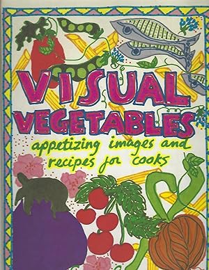 Visual Vegetables: Appetizing Images and Recipes for Cooks