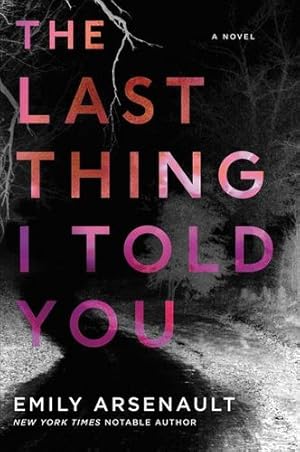 Seller image for The Last Thing I Told You: A Novel by Arsenault, Emily [Paperback ] for sale by booksXpress