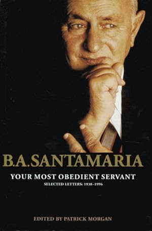 B.A. Santamaria: Your Most Obedient Servant; Selected Letters 1938-1996