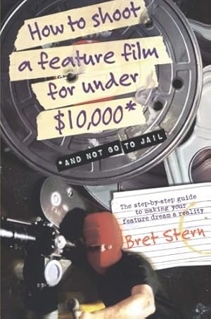 Image du vendeur pour How to Shoot a Feature Film for Under $10,000 (And Not Go to Jail) by Stern, Bret [Paperback ] mis en vente par booksXpress