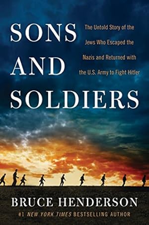 Bild des Verkufers fr Sons and Soldiers: The Untold Story of the Jews Who Escaped the Nazis and Returned with the U.S. Army to Fight Hitler by Henderson, Bruce [Paperback ] zum Verkauf von booksXpress