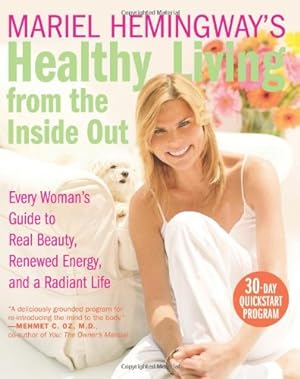 Seller image for Mariel Hemingway's Healthy Living from the Inside Out: Every Womans Guide to Real Beauty, Renewed Energy, and a Radiant Life by Hemingway, Mariel [Paperback ] for sale by booksXpress