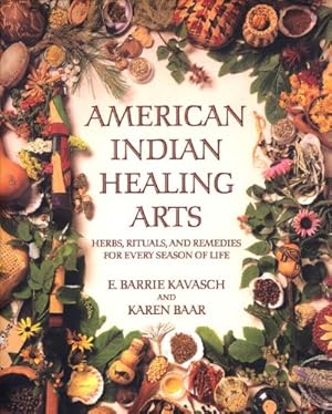 Seller image for American Indian Healing Arts: Herbs, Rituals, and Remedies for Every Season of Life by Kavasch, E. Barrie, Baar, Karen [Paperback ] for sale by booksXpress