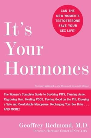 Imagen del vendedor de It's Your Hormones: The Women's Complete Guide to Soothing PMS, Clearing Acne, Regrowing Hair, Healing PCOS, Feeling Good on the Pill, Enjoying a Safe . Recharging Your Sex Drive . . . and More! by Redmond, Geoffrey [Paperback ] a la venta por booksXpress