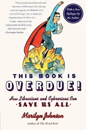 Seller image for This Book Is Overdue!: How Librarians and Cybrarians Can Save Us All by Johnson, Marilyn [Paperback ] for sale by booksXpress