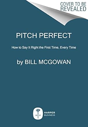 Seller image for Pitch Perfect: How to Say It Right the First Time, Every Time by McGowan, Bill [Paperback ] for sale by booksXpress