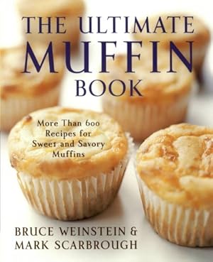 Seller image for The Ultimate Muffin Book: More Than 600 Recipes for Sweet and Savory Muffins (Ultimate Cookbooks) by Weinstein, Bruce, Scarbrough, Mark [Paperback ] for sale by booksXpress