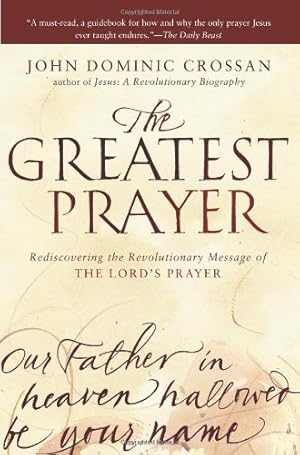 Seller image for The Greatest Prayer: Rediscovering the Revolutionary Message of the Lord's Prayer by Crossan, John Dominic [Paperback ] for sale by booksXpress