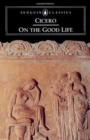 Image du vendeur pour On the Good Life (Penguin Classics) by Cicero, Marcus Tullius [Paperback ] mis en vente par booksXpress