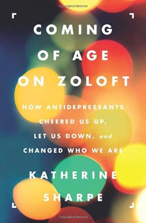 Immagine del venditore per Coming of Age on Zoloft: How Antidepressants Cheered Us Up, Let Us Down, and Changed Who We Are by Sharpe, Katherine [Paperback ] venduto da booksXpress