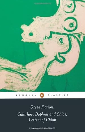 Seller image for Greek Fiction: Callirhoe, Daphnis and Chloe, Letters of Chion (Penguin Classics) by Longus, Chariton, Anonymous [Paperback ] for sale by booksXpress