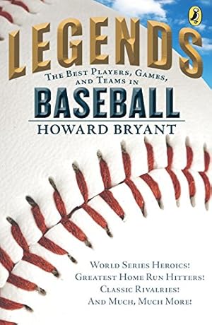 Seller image for Legends: The Best Players, Games, and Teams in Baseball: World Series Heroics! Greatest Home Run Hitters! Classic Rivalries! And Much, Much More! (Legends: Best Players, Games, & Teams) by Bryant, Howard [Paperback ] for sale by booksXpress