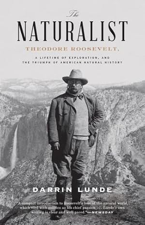 Seller image for The Naturalist: Theodore Roosevelt, A Lifetime of Exploration, and the Triumph of American Natural History by Lunde, Darrin [Paperback ] for sale by booksXpress
