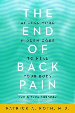 Seller image for The End of Back Pain: Access Your Hidden Core to Heal Your Body by Patrick Roth [Paperback ] for sale by booksXpress