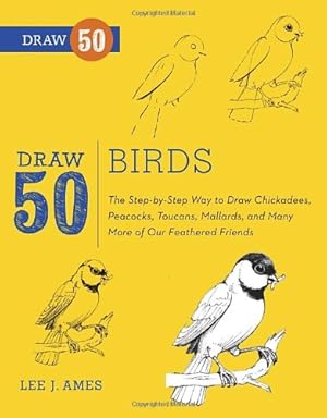 Immagine del venditore per Draw 50 Birds: The Step-by-Step Way to Draw Chickadees, Peacocks, Toucans, Mallards, and Many More of Our Feathered Friends by Ames, Lee J., D'Adamo, Tony [Paperback ] venduto da booksXpress