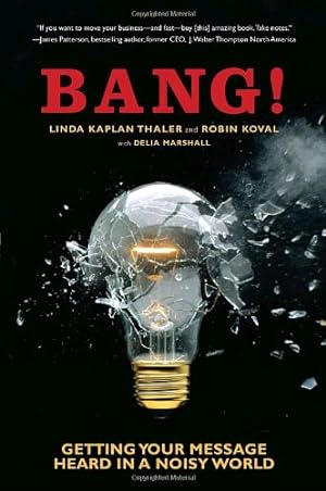 Seller image for Bang!: Getting Your Message Heard in a Noisy World by Thaler, Linda Kaplan, Koval, Robin [Paperback ] for sale by booksXpress