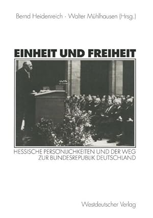 Immagine del venditore per Einheit und Freiheit. Hessische Persnlichkeiten und der Weg zur Bundesrepublik Deutschland venduto da Gerald Wollermann