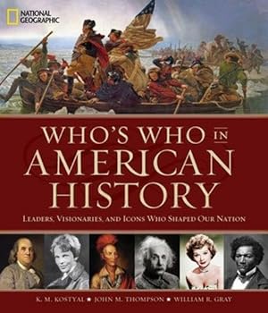 Immagine del venditore per Who's Who in American History: Leaders, Visionaries, and Icons Who Shaped Our Nation by Kostyal, K. M., Thompson, John M., Gray, William R. [Hardcover ] venduto da booksXpress