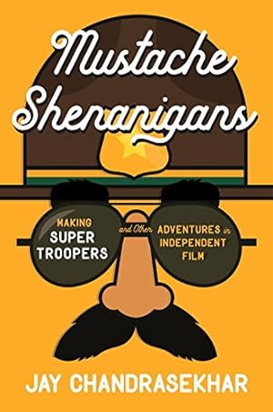 Seller image for Mustache Shenanigans: Making Super Troopers and Other Adventures in Comedy by Chandrasekhar, Jay [Hardcover ] for sale by booksXpress