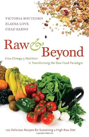 Image du vendeur pour Raw and Beyond: How Omega-3 Nutrition Is Transforming the Raw Food Paradigm by Boutenko, Victoria, Love, Elaina, Sarno, Chad [Paperback ] mis en vente par booksXpress