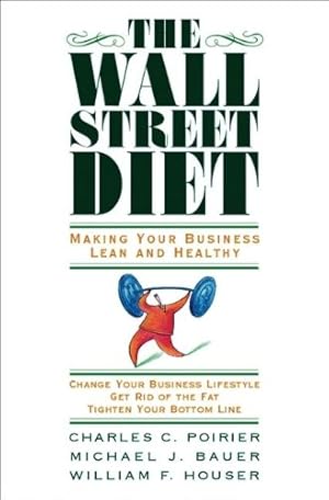 Bild des Verkufers fr The Wall Street Diet: Making Your Business Lean and Healthy by Poirier, Charles C., Bauer, Michael J., Houser, William F. [Hardcover ] zum Verkauf von booksXpress