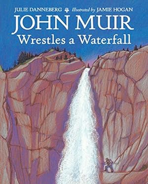 Seller image for John Muir Wrestles a Waterfall by Danneberg, Julie [Hardcover ] for sale by booksXpress