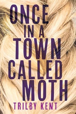 Seller image for Once, in a Town Called Moth by Kent, Trilby [Hardcover ] for sale by booksXpress