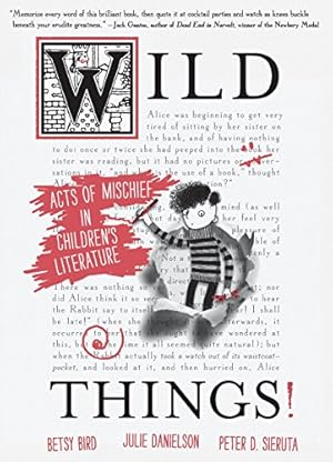 Immagine del venditore per Wild Things! Acts of Mischief in Children's Literature by Bird, Betsy, Danielson, Julie, Sieruta, Peter D. [Paperback ] venduto da booksXpress