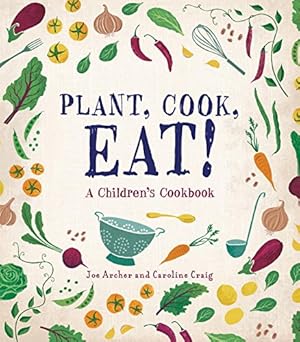 Seller image for Plant, Cook, Eat!: A Children's Cookbook by Archer, Joe, Craig, Caroline [Hardcover ] for sale by booksXpress